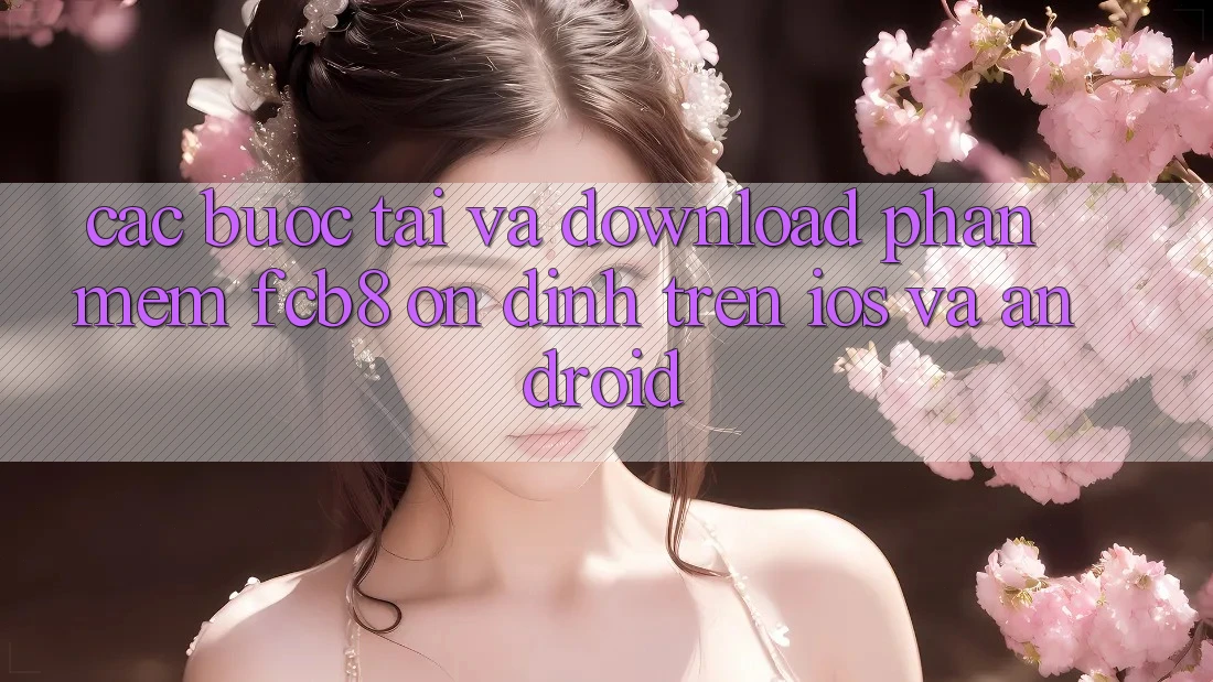 Các bước Tải Và Download Phần mềm FCB8 Ổn định Trên iOS Và Android