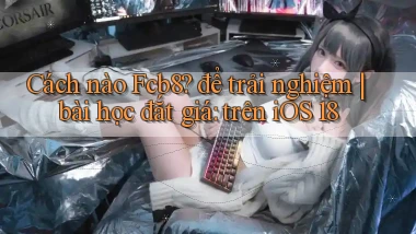 Cách nào Fcb8 để trải nghiệm bài học đắt giá trên iOS 18