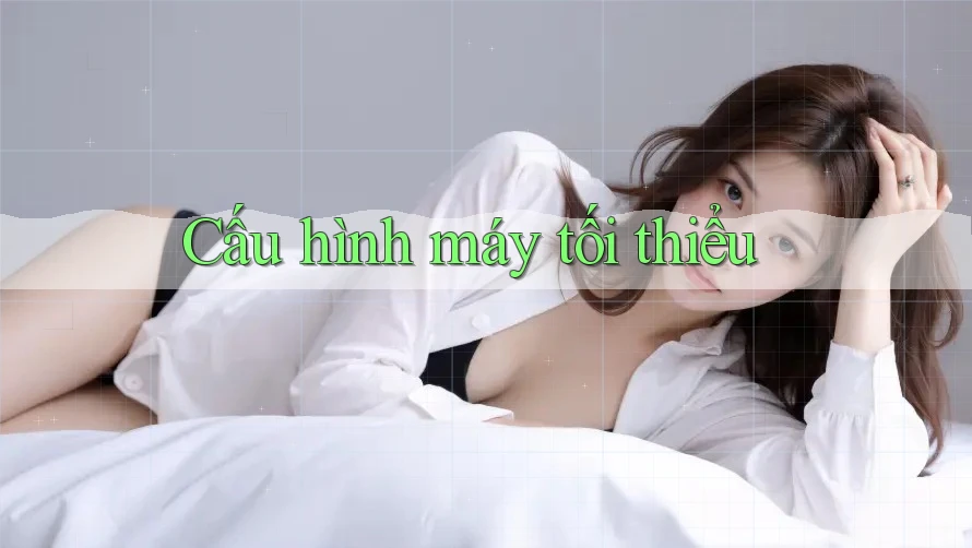 Cấu hình máy tối thiểu Cấu hình máy tối thiểu