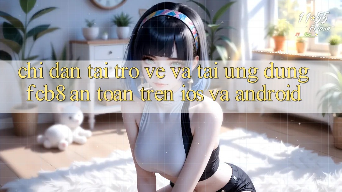 Chỉ dẫn Tải trở về Và Tải Ứng dụng FCB8 An Toàn Trên iOS Và Android Chỉ dẫn Tải trở về Và Tải Ứng dụng FCB8 An Toàn Trên iOS Và Android