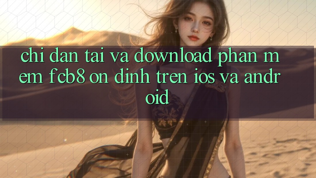 Chỉ dẫn Tải Và Download Phần mềm FCB8 Ổn định Trên iOS Và Android