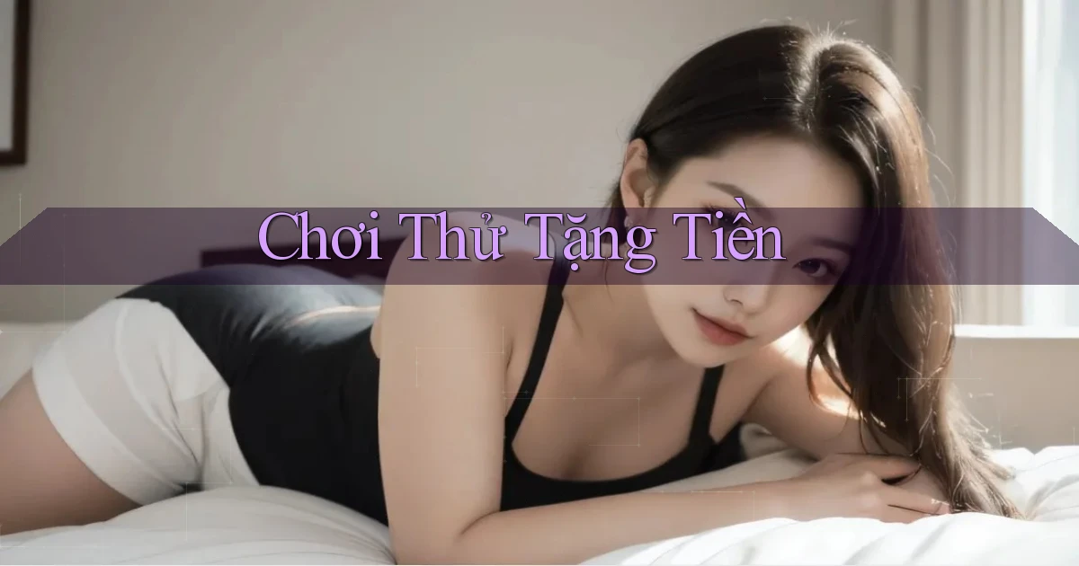Chơi thử Tặng tiền