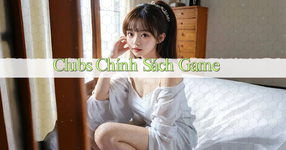 Clubs Chính sách game