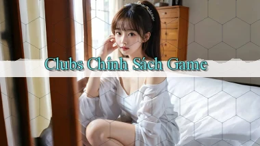 Clubs Chính sách game