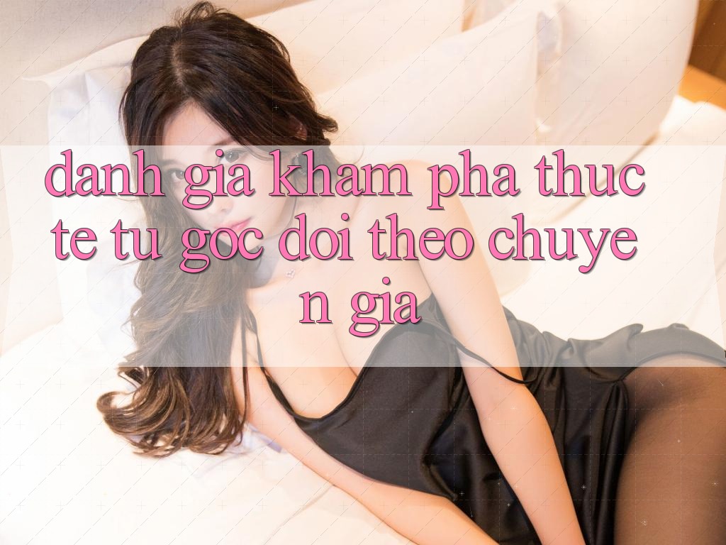 Đánh Giá Khám phá Thực Tế Từ Góc Dõi theo Chuyên Gia