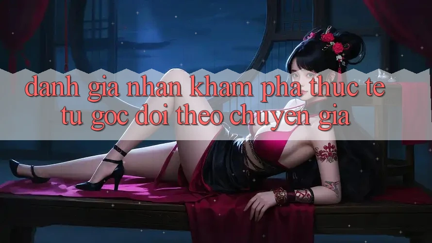 Đánh Giá Nhận khám phá Thực Tế Từ Góc Dõi theo Chuyên Gia