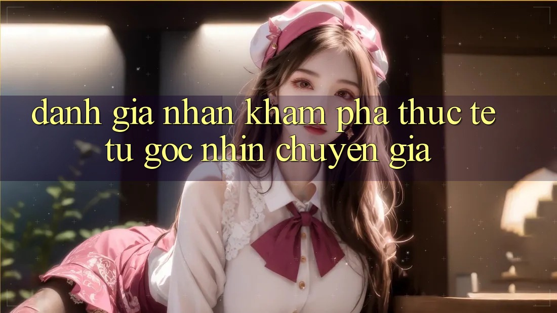 Đánh Giá Nhận khám phá Thực Tế Từ Góc Nhìn Chuyên Gia Đánh Giá Nhận khám phá Thực Tế Từ Góc Nhìn Chuyên Gia