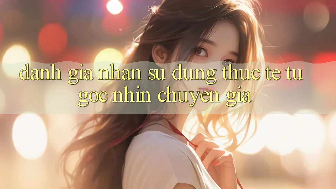 Đánh Giá Nhận sử dụng Thực Tế Từ Góc Nhìn Chuyên Gia