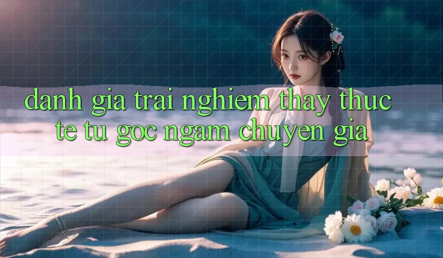 Đánh Giá Trải nghiệm thấy Thực Tế Từ Góc Ngắm Chuyên Gia
