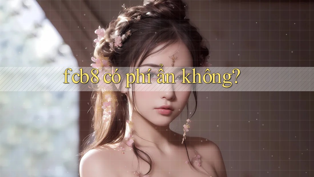 fcb8 có phí ẩn không?