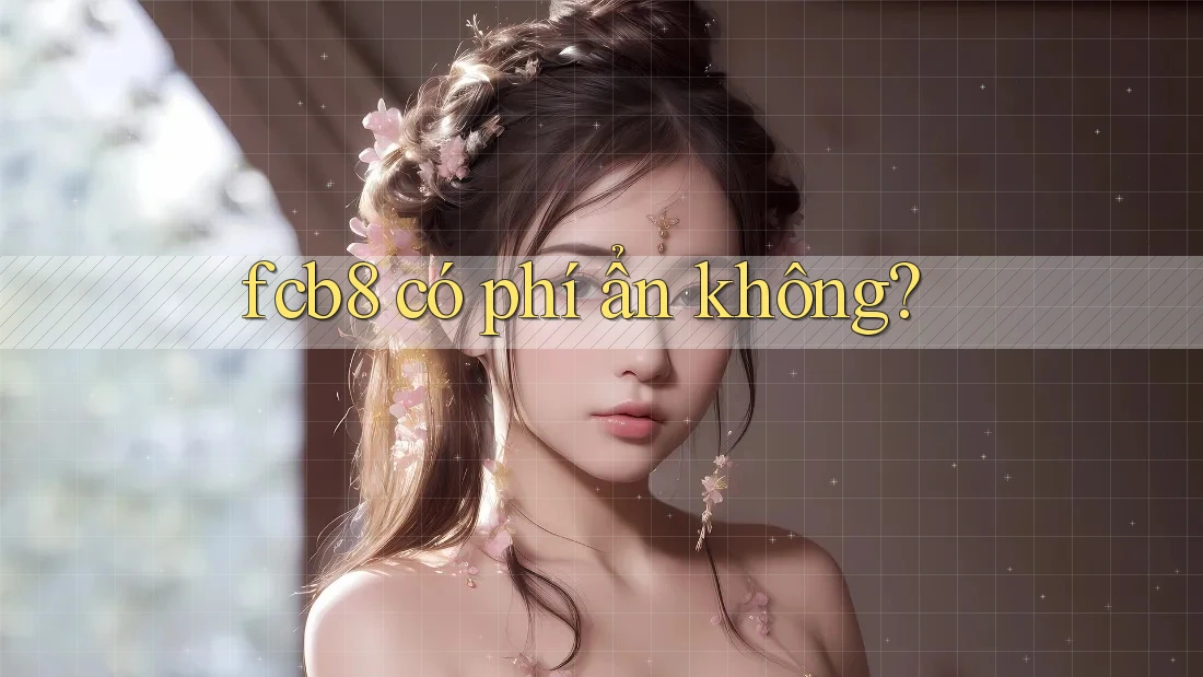 fcb8 có phí ẩn không? fcb8 có phí ẩn không?
