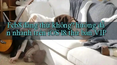 Fcb8 đáng thử không hướng dẫn nhanh trên iOS 18 thử bàn VIP
