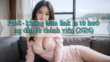 Fcb8   không bấm link lạ từ hướng dẫn từ thành viên (2026)