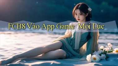 fcb8   Vào App Game ｜ Mọi Lúc