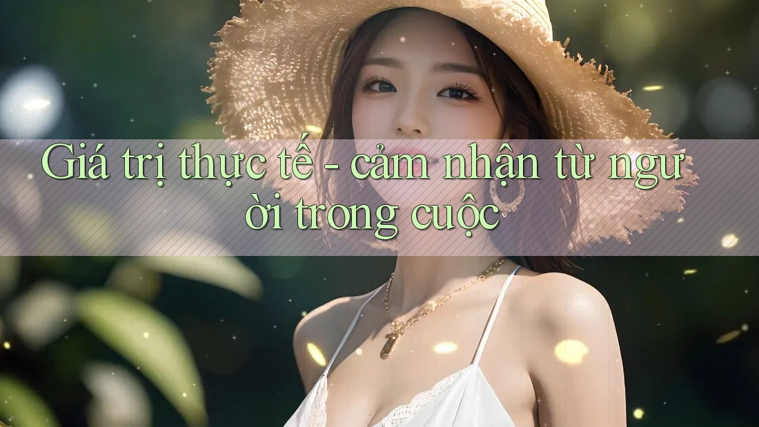 Giá trị thực tế - cảm nhận từ người trong cuộc
