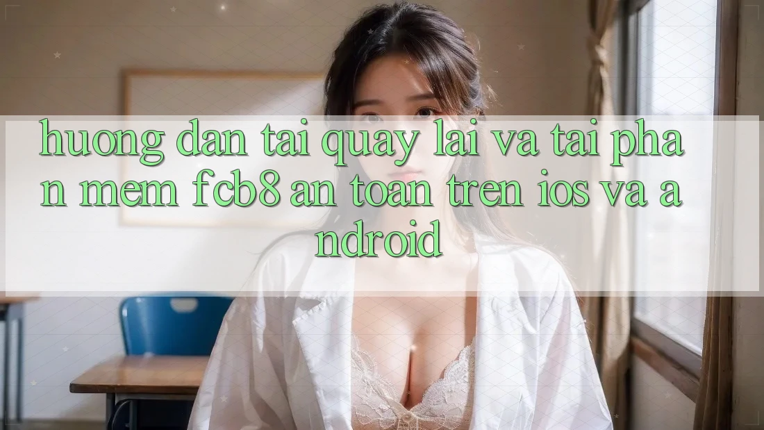 Hướng Dẫn Tải quay lại Và Tải Phần mềm FCB8 An Toàn Trên iOS Và Android Hướng Dẫn Tải quay lại Và Tải Phần mềm FCB8 An Toàn Trên iOS Và Android