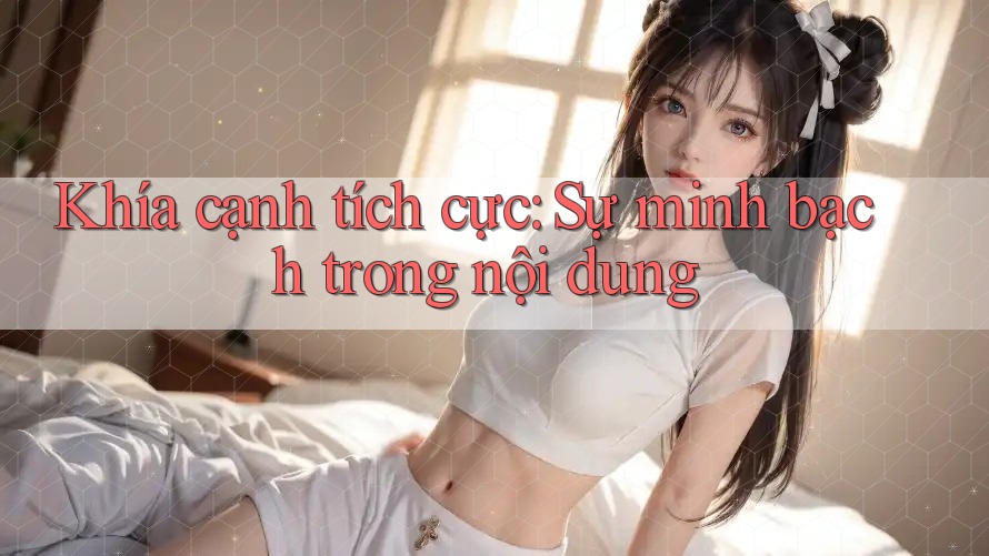 Khía cạnh tích cực: Sự minh bạch trong nội dung