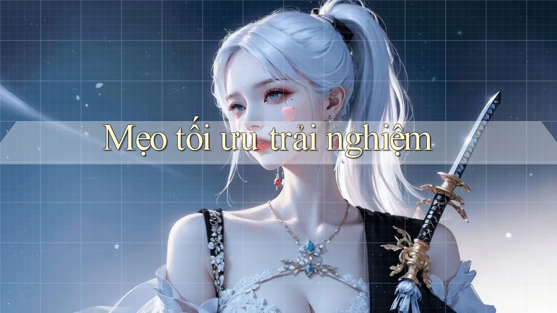 Mẹo tối ưu trải nghiệm