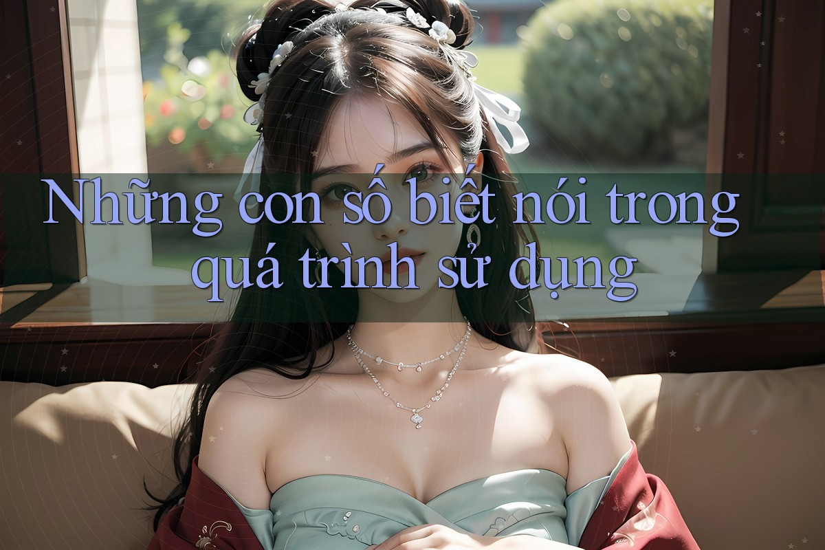 Những con số biết nói trong quá trình sử dụng Những con số biết nói trong quá trình sử dụng