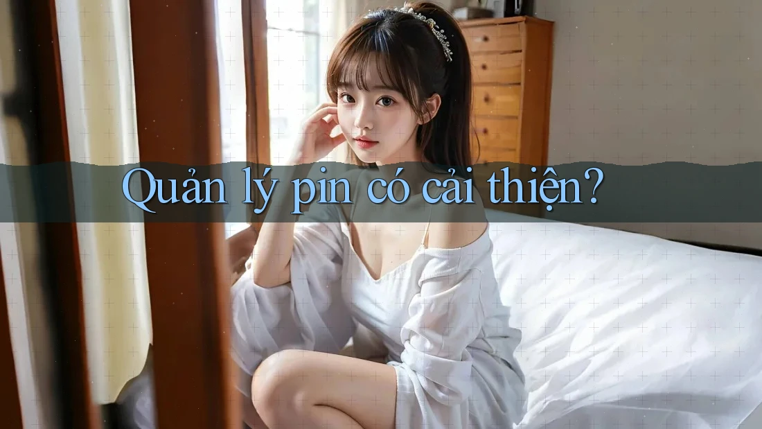 Quản lý pin có cải thiện? Quản lý pin có cải thiện?
