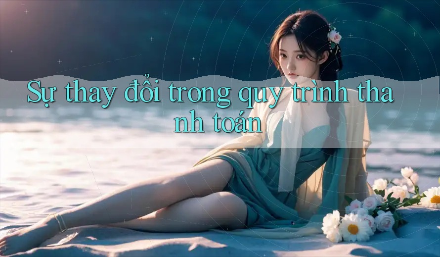 Sự thay đổi trong quy trình thanh toán Sự thay đổi trong quy trình thanh toán